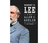 Robert E. Lee: A Life