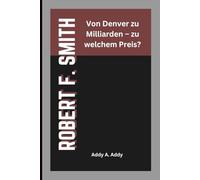 ROBERT F. SMITH: Von Denver zu Milliarden - zu welchem Preis?