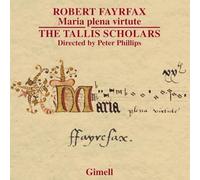 Robert Fayrfax : Maria plena virtute. The Tallis Scholars, Phillips.