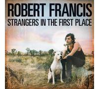 Robert Francis - Strangers in the First Place