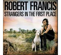 Robert Francis - Strangers in the First Place [Vinilo]