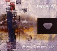 Robert FRIPP & Brian ENO - Beyond Even - 1992-2006