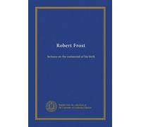 Robert Frost: lectures on the centennial of his birth