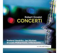 Robert Groslot : Concertos. Hendrikx, Michiels, Groslot.