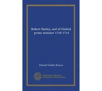 Robert Harley, earl of Oxford, prime minister 1710-1714