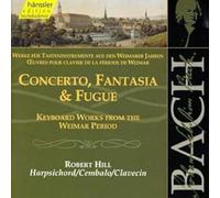 Robert Hill - Bach: Concerto, Fantasia & Fugue (Keyboard Works from the Weimar Period)