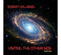 Robert Holzberg - Visiting the Other Side-Part One
