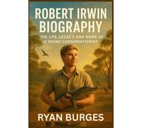 Robert Irwin Biography: The Life, Legacy, and Work of a Young Conservationist
