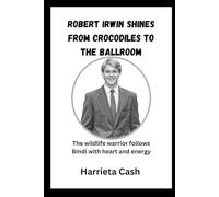 Robert Irwin shines from crocodiles to the ballroom: The wildlife warrior follows Bindi with heart and energy