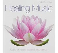 Robert J. Boyd - Healing Music: Music for Health Wealth & Abundeance
