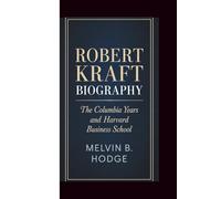 ROBERT KRAFT BIOGRAPHY: THE COLUMBIA YEARS AND HARVARD BUSINESS SCHOOL