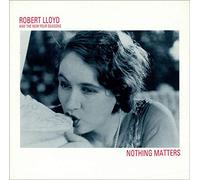 Robert Lloyd - Nothing Matters