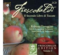 Robert Loreggian - Frescobaldi Edition /Vol.5: Il Secondo Libro Di Toccate
