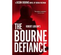Robert Ludlums The Bourne Defiance (ebook)