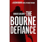 Robert Ludlum's™ The Bourne Defiance: Featuring the Spy Icon of Page and Screen (Jason Bourne)