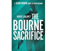 Robert Ludlum's™ the Bourne Sacrifice: Brian Freeman: 17 (Jason Bourne)