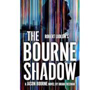 Robert Ludlum's™ The Bourne Shadow: The International Spy Hero Who Captivated Millions on Page and Screen (Jason Bourne)