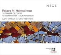 Robert M. Helmschrott: 12 Church Sonatas; Works for Organ and Other Instruments
