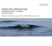 Robert M. Helmschrott: Metamorphose - Nomina - Works for Organ