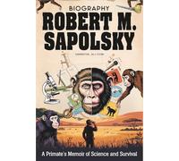 Robert M. Sapolsky Biography: A Primate’s Memoir of Science and Survival