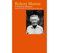 Robert Manne: A Political Memoir: Intellectual Combat in the Cold War and the Culture Wars