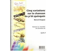 ROBERT MARTIN CHAPUIS M. - CINQ VARIATIONS SUR LA CHANSON DU P'TIT QUINQUIN, 4 CLARINETTES