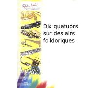 ROBERT MARTIN GOURDEAU - DIX QUATUORS SUR DES AIRS FOLKLORIQUES