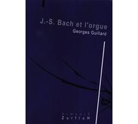 ROBERT MARTIN GUILLARD G. - JEAN-SEBASTIEN BACH ET L'ORGUE