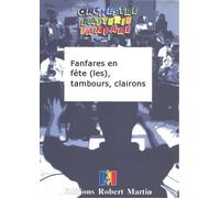 ROBERT MARTIN TREMINE A. - FANFARES EN FETE (LES), TAMBOURS, CLAIRONS