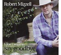 Robert Mizzell - I Don't Want To Say Goodbye