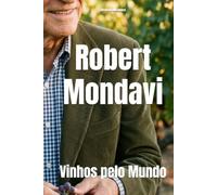 Robert Mondavi: Vinhos pelo Mundo (Wines of the World)
