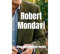 Robert Mondavi: Vinos alrededor del mundo (Wines of the World)