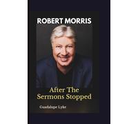 ROBERT MORRIS: After The Sermons Stopped