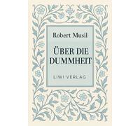 Robert Musil: Über die Dummheit. Neuausgabe