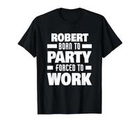 Robert Nacido para Fiesta Forzado A Trabajar Divertido Nombre Robert Camiseta gráfica económica