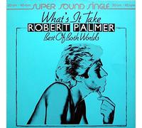 Robert Palmer - What's It Take / Best Of Both Worlds