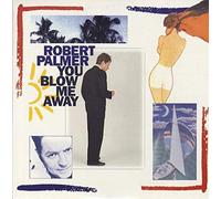 Robert Palmer - You Blow Me Away