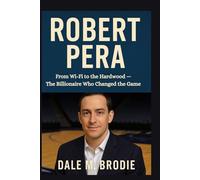 ROBERT PERA: From Wi-Fi to the Hardwood-The Billionaire Who Changed the Game