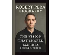 ROBERT PERA: THE VISION THAT SHAPED EMPIRES