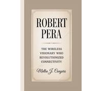 ROBERT PERA: The Wireless Visionary Who Revolutionized Connectivity