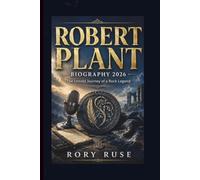 ROBERT PLANT: BIOGRAPHY 2026 The Untold Journey of a Rock Legend