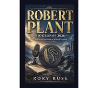 ROBERT PLANT: BIOGRAPHY 2026 The Untold Journey of a Rock Legend