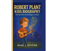ROBERT PLANT KIDS BIOGRAPHY: The Boy Who Found Magic in Music