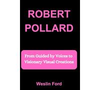 ROBERT POLLARD: From Guided by Voices to Visionary Visual Creations