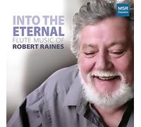 Robert Raines (flute) - Into The Eternal - Flute Music of Robert Raines | A Quickening, Echoes of Sarah, Kokopelli, Into The Eternal, Requiem, Seven Memories and Two Worlds