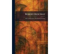 Robert Ridgway: With a Bibliography of His Published Writings