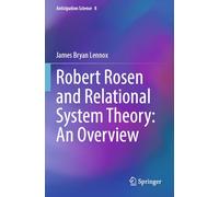 Robert Rosen and Relational System Theory: An Overview: 8 (Anticipation Science, 8)