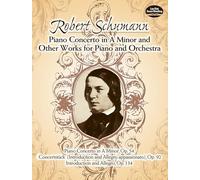 Robert schumann : great works for piano and orchestra - orchestre: Also Includes: Conzertstück (Introduction and Allegro Appassionato), Op. 92; And ... and Allegro, Op. 134 (Dover Music Scores)
