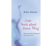 Robert Schwartz Jede Seele plant ihren Weg: Warum leidvolle Erfahr (Tapa blanda)