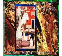 Robert Scott Thompson - As in the Dark, All Cats are Grey